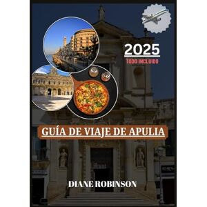 Robinson GUÍA DE VIAJE DE APULIA 2025: Descubra el talón de Italia con un presupuesto ajustado: joyas ocultas, gastronomía local, consejos económicos y destinos imprescindibles. Robinson GUÍA DE VIAJE DE APULIA 2025: Descubra el talón de Italia con un presupuesto ajustado: joyas ocultas, gastronomía local, consejos económicos y destinos imprescindibles.