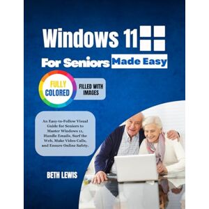 LEWIS, BETH WINDOWS 11 FOR SENIORS MADE EASY LEWIS, BETH WINDOWS 11 FOR SENIORS MADE EASY