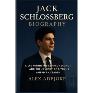 Alex Adejoke Jack Schlossberg Biography: A Life Within the Kennedy Legacy and the Journey of a Young American Leader Alex Adejoke Jack Schlossberg Biography: A Life Within the Kennedy Legacy and the Journey of a Young American Leader