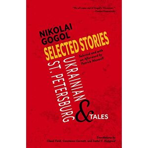 Gogol, Nikolai Selected Stories of Nikolai Gogol: Ukrainian and St. Petersburg Tales Gogol, Nikolai Selected Stories of Nikolai Gogol: Ukrainian and St. Petersburg Tales