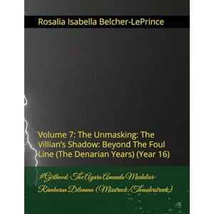 Belcher-LePrince, Rosalia Isabella #Girlhood: The Ayara Amanda Mudaliar-Rambaran Dilemma (Misstruck/Thunderstruck): Volume 7: The Unmasking: The Villian’s Shadow: Beyond The Foul Line ... & Erik Bjorn Fagerlund Hypothesis) Belcher-LePrince, Rosalia Isabella #Girlhood: The Ayara Amanda Mudaliar-Rambaran Dilemma (Misstruck/Thunderstruck): Volume 7: The Unmasking: The Villian’s Shadow: Beyond The Foul Line ... & Erik Bjorn Fagerlund Hypothesis)