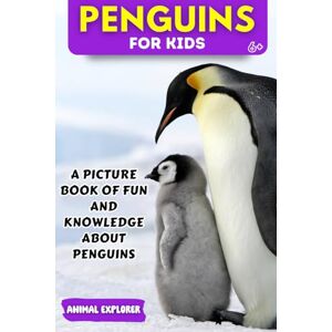 Explorer, Animal Penguins for Kids: A Picture Book of Fun and Knowledge About Penguins for Kids (Animal Explorer) Explorer, Animal Penguins for Kids: A Picture Book of Fun and Knowledge About Penguins for Kids (Animal Explorer)