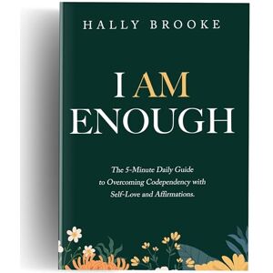 Brooke, Hally I Am Enough: The 5-Minute Daily Guide to Overcoming Codependency with Self-Love and Affirmations Brooke, Hally I Am Enough: The 5-Minute Daily Guide to Overcoming Codependency with Self-Love and Affirmations