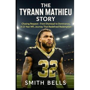 BELLS, SMITH THE TYRANN MATHIEU STORY: Chasing Respect From Dismissal to Dominance A12-YEAR NFL Journey that Redefined Redemption BELLS, SMITH THE TYRANN MATHIEU STORY: Chasing Respect From Dismissal to Dominance A12-YEAR NFL Journey that Redefined Redemption