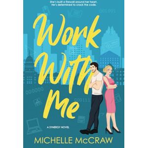 McCraw, Michelle Work with Me: An Enemies-to-Lovers Office Romance: 1 (Synergy Office Romance) McCraw, Michelle Work with Me: An Enemies-to-Lovers Office Romance: 1 (Synergy Office Romance)