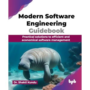 Kundu, Dr. Shakti Modern Software Engineering Guidebook: Practical solutions to efficient and economical software management (English Edition) Kundu, Dr. Shakti Modern Software Engineering Guidebook: Practical solutions to efficient and economical software management (English Edition)