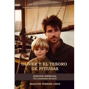 Cruz, Irailton Pereira OLIVER Y EL TESORO DE PITIUSAS Edición Especial: Una obra con mucha historia, cultura y aprendizaje Cruz, Irailton Pereira OLIVER Y EL TESORO DE PITIUSAS Edición Especial: Una obra con mucha historia, cultura y aprendizaje
