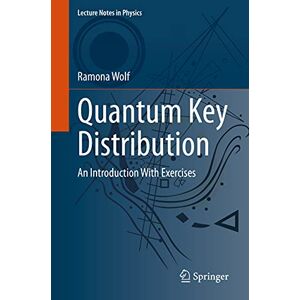 Wolf, Ramona Quantum Key Distribution: An Introduction with Exercises: 988 (Lecture Notes in Physics, 988) Wolf, Ramona Quantum Key Distribution: An Introduction with Exercises: 988 (Lecture Notes in Physics, 988)