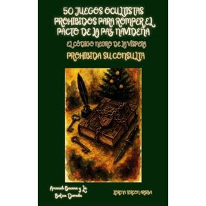 Tercon Arbiza, Lorena 50 Juegos Ocultistas Prohibidos para Romper el Pacto de la Paz Navideña: El Código Negro de la Víspera: Prohibida su Consulta (Arcanah Bacana y la Botica Dorada) Tercon Arbiza, Lorena 50 Juegos Ocultistas Prohibidos para Romper el Pacto de la Paz Navideña: El Código Negro de la Víspera: Prohibida su Consulta (Arcanah Bacana y la Botica Dorada)