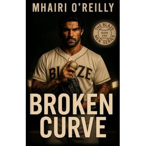 O'Reilly, Mhairi Broken Curve: A Bad Boy Baseball Romance (The Blaze Men Series Book One) O'Reilly, Mhairi Broken Curve: A Bad Boy Baseball Romance (The Blaze Men Series Book One)