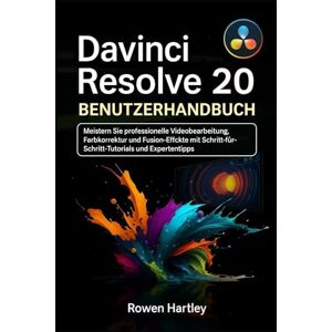 Hartley, Rowen DaVinci Resolve 20 Benutzerhandbuch: Meistern Sie professionelle Videobearbeitung, Farbkorrektur und Fusion-Effekte mit Schritt-für-Schritt-Tutorials und Expertentipps Hartley, Rowen DaVinci Resolve 20 Benutzerhandbuch: Meistern Sie professionelle Videobearbeitung, Farbkorrektur und Fusion-Effekte mit Schritt-für-Schritt-Tutorials und Expertentipps