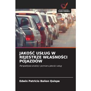 Bañon Quispe, Edwin Patricio JakoŚĆ Uslug W Rejestrze WlasnoŚci Pojazdów: Perspektywa analizy i pomiaru jako¿ci us¿ug Bañon Quispe, Edwin Patricio JakoŚĆ Uslug W Rejestrze WlasnoŚci Pojazdów: Perspektywa analizy i pomiaru jako¿ci us¿ug