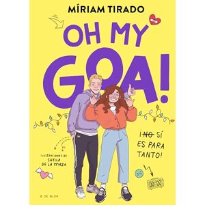 Tirado, Míriam Me llamo Goa 3 Oh my Goa!: ¡(No) Sí es para tanto! (Libros para adolescentes) Tirado, Míriam Me llamo Goa 3 Oh my Goa!: ¡(No) Sí es para tanto! (Libros para adolescentes)