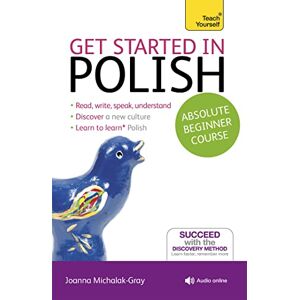 Michalak-Gray, Joanna Get Started in Polish Absolute Beginner Course: (Book and audio support) (Teach Yourself) Michalak-Gray, Joanna Get Started in Polish Absolute Beginner Course: (Book and audio support) (Teach Yourself)