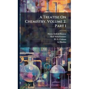 Roscoe, Henry Enfield A Treatise On Chemistry, Volume 2, Part 1 Roscoe, Henry Enfield A Treatise On Chemistry, Volume 2, Part 1