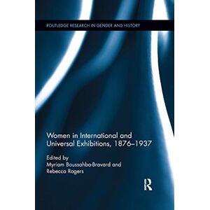 Women in International and Universal Exhibitions, 1876¿1937: 28 (Routledge Research in Gender and History) Women in International and Universal Exhibitions, 1876¿1937: 28 (Routledge Research in Gender and History)