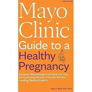 Wick M.D. Ph.D., Dr. Myra J. Mayo Clinic Guide to a Healthy Pregnancy, 3rd Edition: Evidence-Based Insight and Real-Life Tips for Expecting Parents, from the World’s Leading Medical Experts (Mayo Clinic Parenting Guides) Wick M.D. Ph.D., Dr. Myra J. Mayo Clinic Guide to a Healthy Pregnancy, 3rd Edition: Evidence-Based Insight and Real-Life Tips for Expecting Parents, from the World’s Leading Medical Experts (Mayo Clinic Parenting Guides)