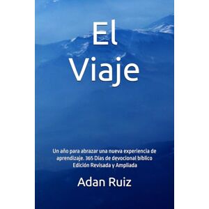 Ruiz, Adan El Viaje: Un año para abrazar una nueva experiencia de aprendizaje. 365 Días de devocional bíblico. Edición Revisada y Ampliada (The Journey) Ruiz, Adan El Viaje: Un año para abrazar una nueva experiencia de aprendizaje. 365 Días de devocional bíblico. Edición Revisada y Ampliada (The Journey)