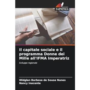 de Sousa Nunes, Widglan Barbosa Il capitale sociale e il programma Donne dei Mille all'IFMA Imperatriz: Sviluppo regionale de Sousa Nunes, Widglan Barbosa Il capitale sociale e il programma Donne dei Mille all'IFMA Imperatriz: Sviluppo regionale