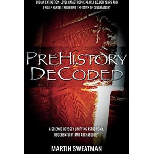Sweatman, Martin Prehistory Decoded Sweatman, Martin Prehistory Decoded