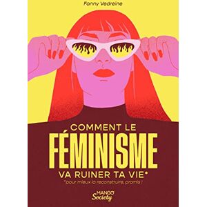 Vedreine, Fanny Comment le féminisme va ruiner ta vie (pour mieux la reconstruire, promis !) Vedreine, Fanny Comment le féminisme va ruiner ta vie (pour mieux la reconstruire, promis !)