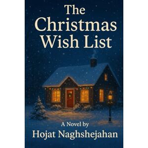Naghshejahan, Hojat The Christmas Wish List: A Magical Teen Christmas Novel About Friendship, Hope, and Holiday Miracles Naghshejahan, Hojat The Christmas Wish List: A Magical Teen Christmas Novel About Friendship, Hope, and Holiday Miracles