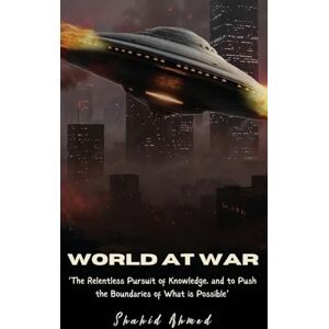 Ahmed World at War: The Relentless Pursuit of Knowledge, and to Push the Boundaries of What is Possible. Ahmed World at War: The Relentless Pursuit of Knowledge, and to Push the Boundaries of What is Possible.