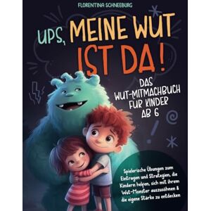 Schneeburg, Florentina Wut-Mitmachbuch für Kinder ab 6: Ups, meine Wut ist da! Spielerische Übungen zum Eintragen und Strategien, die Kindern helfen, sich mit ihrem Wut-Monster auszusöhnen & die eigene Stärke zu entdecken Schneeburg, Florentina Wut-Mitmachbuch für Kinder ab 6: Ups, meine Wut ist da! Spielerische Übungen zum Eintragen und Strategien, die Kindern helfen, sich mit ihrem Wut-Monster auszusöhnen & die eigene Stärke zu entdecken