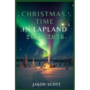 Scott Christmas Time in Lapland: Your Ultimate Christmas Adventure in Lapland – Complete with Stunning Photos and Insider Tips Scott Christmas Time in Lapland: Your Ultimate Christmas Adventure in Lapland – Complete with Stunning Photos and Insider Tips