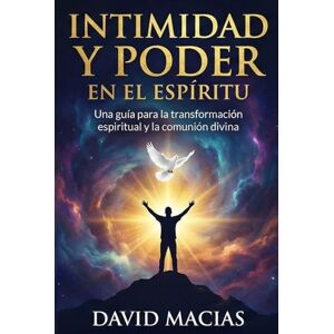 Macias, Sr David Intimidad y Poder en el Espíritu: La oración como comunión transformadora con Dios Macias, Sr David Intimidad y Poder en el Espíritu: La oración como comunión transformadora con Dios