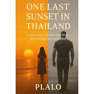 Plalo, Plalo One Last Sunset in Thailand: Quiet story of a man who let go, and a woman who never did Plalo, Plalo One Last Sunset in Thailand: Quiet story of a man who let go, and a woman who never did