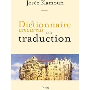 Kamoun, Josée Dictionnaire amoureux de la Traduction Kamoun, Josée Dictionnaire amoureux de la Traduction