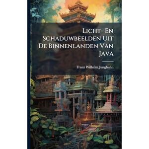 Junghuhn, Franz Wilhelm Licht- En Schaduwbeelden Uit De Binnenlanden Van Java Junghuhn, Franz Wilhelm Licht- En Schaduwbeelden Uit De Binnenlanden Van Java