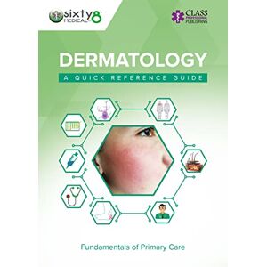 Sixty8Medical Dermatology: A Quick Reference Guide (Fundamentals of Primary Care) Sixty8Medical Dermatology: A Quick Reference Guide (Fundamentals of Primary Care)