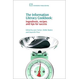 The Information Literacy Cookbook: Ingredients, Recipes and Tips for Success (Chandos Information Professional Series) The Information Literacy Cookbook: Ingredients, Recipes and Tips for Success (Chandos Information Professional Series)