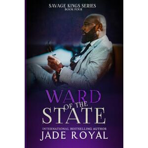 Royal, Jade Ward of the State: Book #4, Bad Boy Mafia Romance (The Savage Kings Crime Family Series California) Royal, Jade Ward of the State: Book #4, Bad Boy Mafia Romance (The Savage Kings Crime Family Series California)