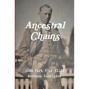 Bishop, Mark D Ancestral Chains (DNA Part V of VIII) Fortune Bloodline Bishop, Mark D Ancestral Chains (DNA Part V of VIII) Fortune Bloodline