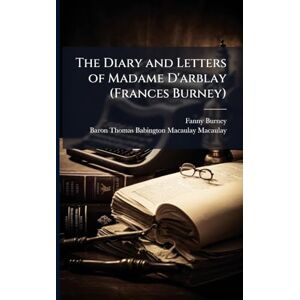 Burney, Fanny The Diary and Letters of Madame D'arblay (Frances Burney) Burney, Fanny The Diary and Letters of Madame D'arblay (Frances Burney)