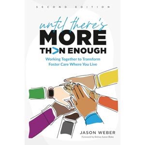 Weber Until There's More Than Enough: Working Together to Transform Foster Care Where You Live Weber Until There's More Than Enough: Working Together to Transform Foster Care Where You Live