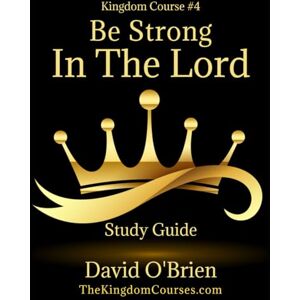 O'Brien, David Be Strong in The Lord Study Guide O'Brien, David Be Strong in The Lord Study Guide