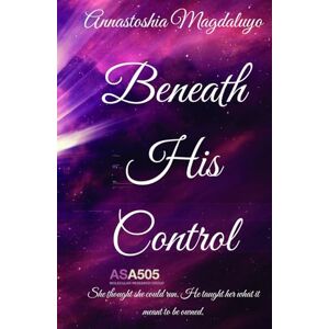 Magdaluyo, Annastoshia Beneath His Control: She thought she could run. He taught her what it meant to be owned. (Beneath Series) Magdaluyo, Annastoshia Beneath His Control: She thought she could run. He taught her what it meant to be owned. (Beneath Series)