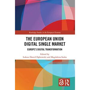 Routledge The European Union Digital Single Market: Europe's Digital Transformation ( Studies in the European Economy) Routledge The European Union Digital Single Market: Europe's Digital Transformation ( Studies in the European Economy)