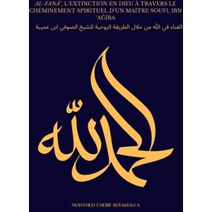 BOUKHALFA, Mohamed Chérif Al-fanā’, l’extinction en Dieu à travers le cheminement spirituel d’un maître soufi, Ibn ‘Ağība BOUKHALFA, Mohamed Chérif Al-fanā’, l’extinction en Dieu à travers le cheminement spirituel d’un maître soufi, Ibn ‘Ağība