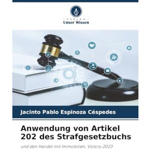 Espinoza Céspedes, Jacinto Pablo Anwendung von Artikel 202 des Strafgesetzbuchs: und den Handel mit Immobilien, Victory 2023 Espinoza Céspedes, Jacinto Pablo Anwendung von Artikel 202 des Strafgesetzbuchs: und den Handel mit Immobilien, Victory 2023