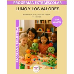 Roselló Lara, Laura Lumo y los valores – Guía del Monitor Trimestral: Recursos prácticos y orientaciones para desarrollar el programa educativo Aprende con Lumo (Programas Extraescolares Aprende con Lumo) Roselló Lara, Laura Lumo y los valores – Guía del Monitor Trimestral: Recursos prácticos y orientaciones para desarrollar el programa educativo Aprende con Lumo (Programas Extraescolares Aprende con Lumo)