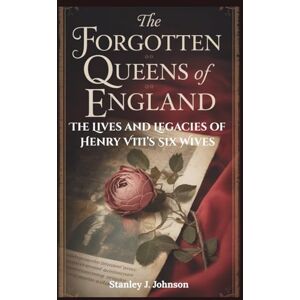 Stanley The Forgotten Queens of England: The Lives and Legacies of Henry VIII’s Six Wives Stanley The Forgotten Queens of England: The Lives and Legacies of Henry VIII’s Six Wives