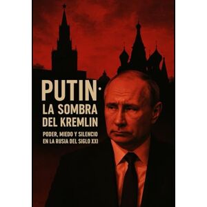 Dona, Adriano Putin: La Sombra del Kremlin — Poder, Miedo y Silencio en la Rusia del Siglo XXI Dona, Adriano Putin: La Sombra del Kremlin — Poder, Miedo y Silencio en la Rusia del Siglo XXI