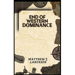Larksen, Matthew J. End of Western Dominance: Is the World’s Future in Asia and Africa? Larksen, Matthew J. End of Western Dominance: Is the World’s Future in Asia and Africa?