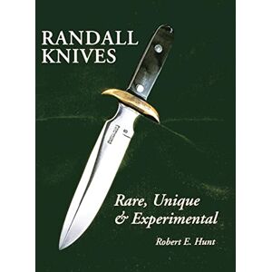 Hunt, Robert E. Randall Knives: Rare, Unique, & Experimental: 3 (Randall Made Knives, 3) Hunt, Robert E. Randall Knives: Rare, Unique, & Experimental: 3 (Randall Made Knives, 3)