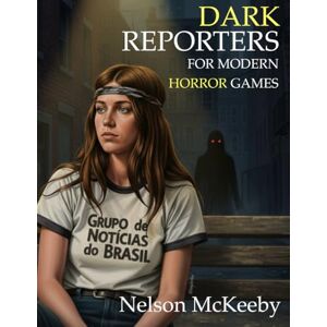 McKeeby, Nelson Dark Reporters: Volume 1: An RPG Supplement for Modern Horror Games (Gaming Supplements) McKeeby, Nelson Dark Reporters: Volume 1: An RPG Supplement for Modern Horror Games (Gaming Supplements)